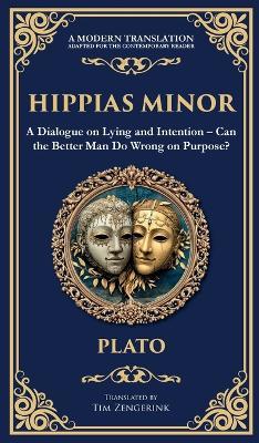 Hippias Minor: A Dialogue on Lying and Intention - Can the Better Man Do Wrong on Purpose? (Deluxe Hardbound Edition) - Plato - cover