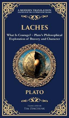 Laches: What Is Courage? - Plato's Philosophical Exploration of Bravery and Character (Deluxe Hardbound Edition) - Plato - cover