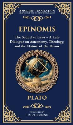 Epinomis: The Sequel to Laws - A Late Dialogue on Astronomy, Theology, and the Nature of the Divine (Deluxe Hardbound Edition) - Plato - cover