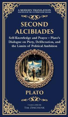 Second Alcibiades: Self-Knowledge and Prayer - Plato's Dialogue on Piety, Deliberation, and the Limits of Political Ambition (Deluxe Hardbound Edition) - Plato - cover
