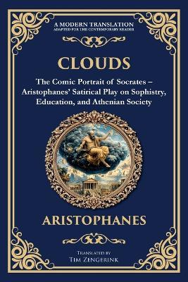 Clouds: The Comic Portrait of Socrates - Aristophanes' Satirical Play on Sophistry, Education, and Athenian Society - Aristophanes - cover