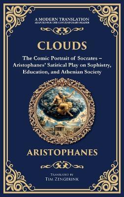 Clouds: The Comic Portrait of Socrates - Aristophanes' Satirical Play on Sophistry, Education, and Athenian Society (Deluxe Hardbound Edition) - Aristophanes - cover
