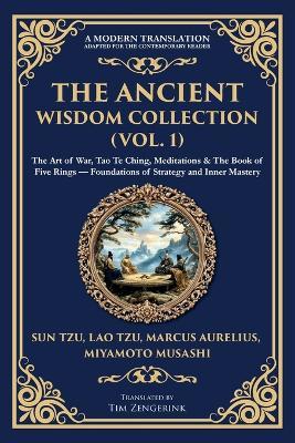 The Ancient Wisdom Collection (Vol. 1): The Art of War, Tao Te Ching, Meditations & The Book of Five Rings - Foundations of Strategy and Inner Mastery - Sun Tzu,Marcus Aurelius,Miyamoto Musashi - cover