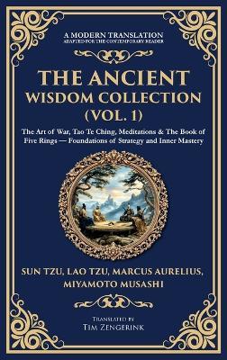 The Ancient Wisdom Collection (Vol. 1): The Art of War, Tao Te Ching, Meditations & The Book of Five Rings - Foundations of Strategy and Inner Mastery (Deluxe Hardbound Edition) - Sun Tzu,Marcus Aurelius,Miyamoto Musashi - cover