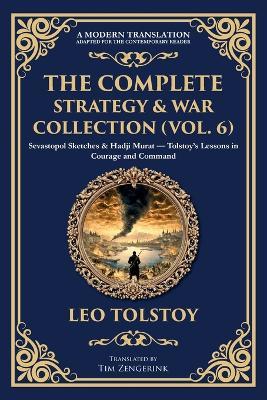 The Complete Strategy & War Collection (Vol. 6): Sevastopol Sketches & Hadji Murat - Tolstoy's Lessons in Courage and Command - Leo Tolstoy - cover