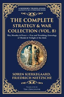 The Complete Strategy & War Collection (Vol. 8): War, Morality & Power - Fear and Trembling, Genealogy of Morals & Twilight of the Idols - Soren Kierkegaard,Friedrich Nietzsche - cover