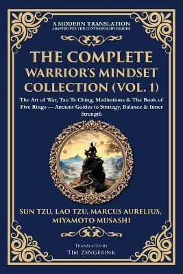 The Complete Warrior's Mindset Collection (Vol. 1): The Art of War, Tao Te Ching, Meditations & The Book of Five Rings - Ancient Guides to Strategy, Balance & Inner Strength - Sun Tzu,Marcus Aurelius,Miyamoto Musashi - cover