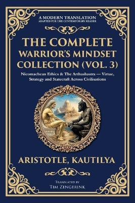 The Complete Warrior's Mindset Collection (Vol. 3): Nicomachean Ethics & The Arthashastra - Virtue, Strategy and Statecraft Across Civilisations - Aristotle,Kautilya (Chanakya) - cover