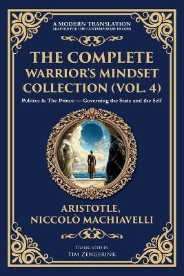 The Complete Warrior's Mindset Collection (Vol. 4): Politics & The Prince - Governing the State and the Self - Aristotle,Niccolo Machiavelli - cover