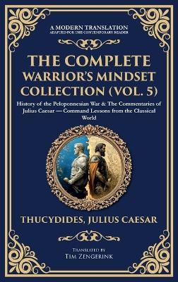 The Complete Warrior's Mindset Collection (Vol. 5): History of the Peloponnesian War & The Commentaries of Julius Caesar - Command Lessons from the Classical World (Deluxe Hardbound Edition) - Thucydides,Julius Caesar - cover