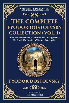 The Complete Fyodor Dostoevsky Collection (Vol. 1): Crime and Punishment, Notes from the Underground & His Iconic Exploration of Sin and Redemption - Fyodor Dostoevsky - cover