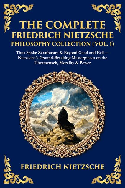 The Complete Friedrich Nietzsche Philosophy Collection (Vol. 1)