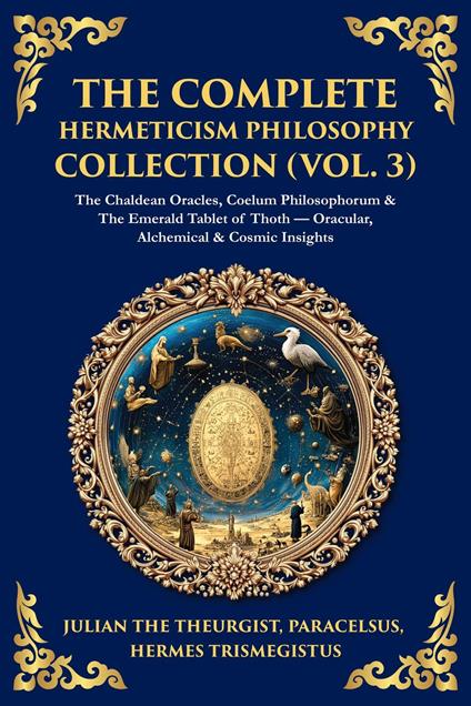 The Complete Hermeticism Philosophy Collection (Vol. 3)