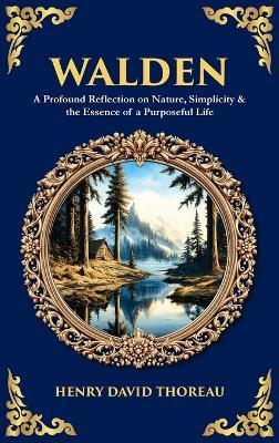 Walden: A Profound Reflection on Nature, Simplicity & the Essence of a Purposeful Life (Deluxe Hardbound Edition) - Henry David Thoreau,Tim Zengerink - cover