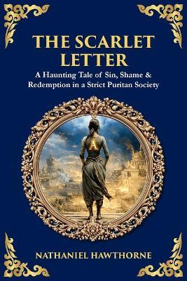 The Scarlet Letter: A Haunting Tale of Sin, Shame & Redemption in a Strict Puritan Society - cover