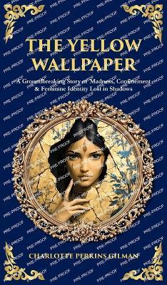 The Yellow Wallpaper: A Groundbreaking Story of Madness, Confinement & Feminine Identity Lost in Shadows (Deluxe Hardbound Edition) - Charlotte Perkins Gilman,Tim Zengerink - cover