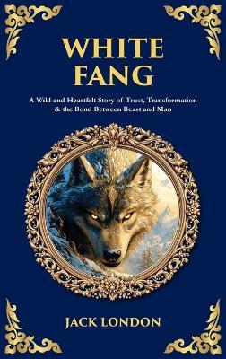 White Fang: A Wild and Heartfelt Story of Trust, Transformation & the Bond Between Beast and Man (Deluxe Hardbound Edition) - Tim Zengerink - cover