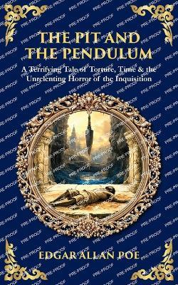 The Pit and the Pendulum: A Terrifying Tale of Torture, Time & the Unrelenting Horror of the Inquisition - cover