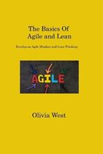 The Basics Of Agile and Lean: Develop an Agile Mindset and Lean Thinking