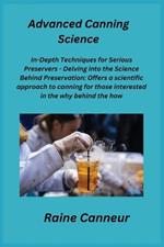 Advanced Canning Science: In-Depth Techniques for Serious Preservers - Delving into the Science Behind Preservation: Offers a scientific approach to canning for those interested in the why behind the how.