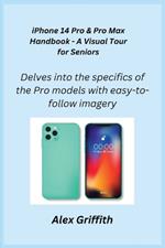 iPhone 14 Pro & Pro Max Handbook - A Visual Tour for Seniors: Delves into the specifics of the Pro models with easy-to-follow imagery.