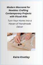 Modern Macram? for Newbies: Turn Your Home into a Haven of Handmade Decor