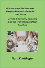 DIY Macram? Decorations: Create Beautiful, Relaxing Spaces with Handcrafted Touches