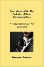 From Morse to Mic: A Historical Context for Beginners