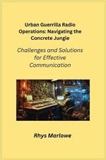 Urban Guerrilla Radio Operations: Challenges and Solutions for Effective Communication