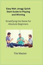 Easy Mah Jongg: Quick Start Guide to Playing and Winning