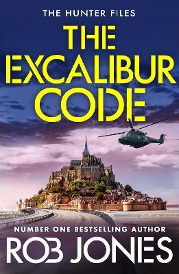The Excalibur Code: An explosive thriller packed with twists – perfect for fans of Scott Mariani and Dan Jones - Rob Jones - cover
