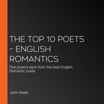 Top 10 Poets – English Romantics, The