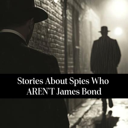 Stories About Spies Who AREN'T James Bond
