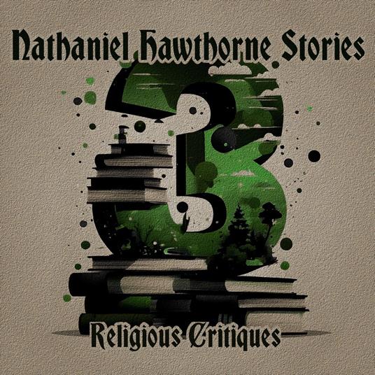 3 Nathaniel Hawthorne Stories with Religious Critiques
