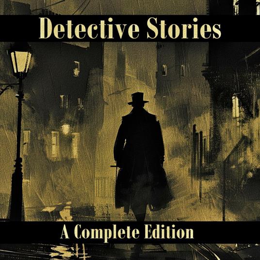 Detective Stories – A Complete Edition