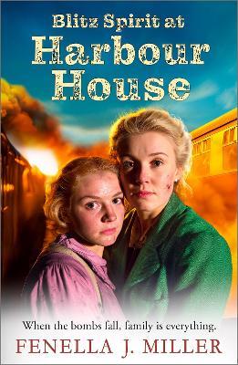 Blitz Spirit at Harbour House: A BRAND NEW historical saga filled with family, forgiveness and survival from Fenella J. Miller - Fenella J Miller - cover