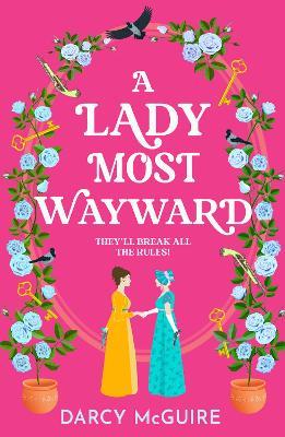 A Lady Most Wayward: The brand new enemies to lovers historical romance with a spy thriller twist from Darcy McGuire for 2025 - Darcy McGuire - cover