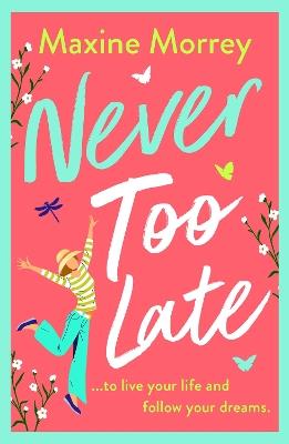 Never Too Late: A BRAND NEW heartwarming second‑chance romance from Maxine Morrey - Maxine Morrey - cover