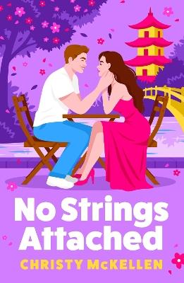 No Strings Attached: A BRAND NEW glamorous second chance romance set in Japan from Christy McKellen for 2026 - Christy McKellen - cover