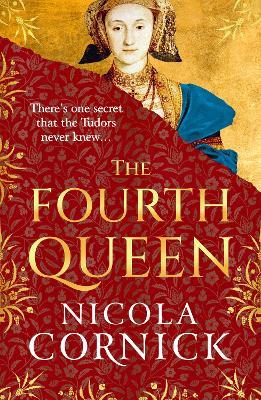 The Fourth Queen: A BRAND NEW enthralling story of courage, betrayal, and hidden histories at the heart of the Tudor court - Nicola Cornick - cover