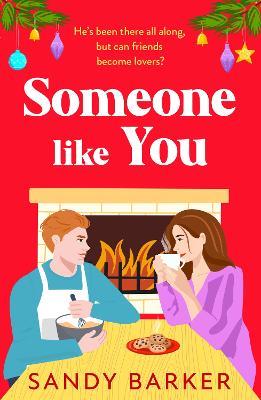 Someone Like You: Fall in love with this heartwarming, festive, friends-to-lovers romance from Sandy Barker - cover