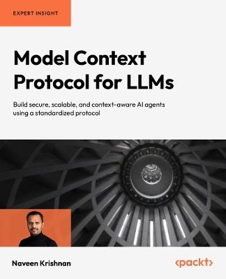 Model Context Protocol for LLMs: Build secure, scalable, and context-aware AI agents using a standardized protocol - Naveen Krishnan - cover