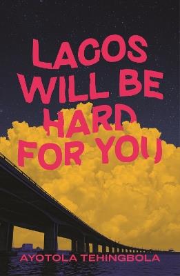 Lagos Will Be Hard For You - Ayotola Tehingbola - cover