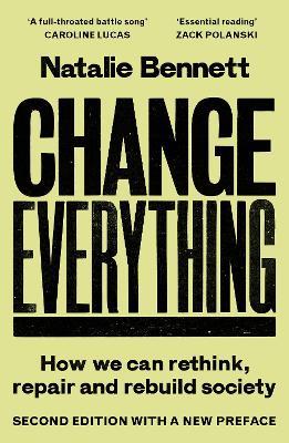 Change Everything: How We Can Rethink, Repair and Rebuild Society (2nd Edition) - Natalie Bennett - cover