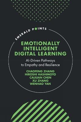 Emotionally Intelligent Digital Learning: AI-Driven Pathways to Empathy and Resilience - Chaofeng Zhang,Hiroshi Hashimoto,Caijuan Chen - cover