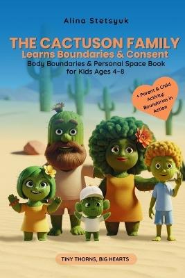 The Cactuson Family Learns Boundaries & Consent: Body Boundaries & Personal Space Book for Kids Ages 4-8 - Alina Stetsyuk - cover
