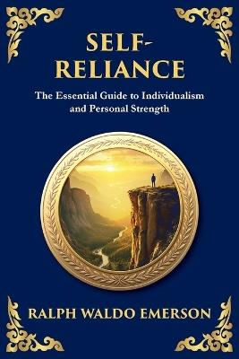Self-Reliance: Embrace Your Individuality and Unlock True Independence - (Large Print Deluxe Edition For Easy Reading) - Ralph Waldo Emerson - cover