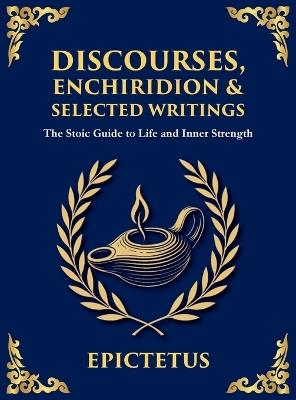 Discourses, Enchiridion & Selected Writings: Living with Strength, Reason, and Inner Freedom (Large Print Deluxe Hardcover Edition For Easy Reading) - Epictetus - cover