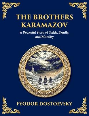 The Brothers Karamazov: A Tale of Faith, Doubt, and the Struggle for the Soul (Large Print Deluxe Edition For Easy Reading) - Fyodor M Dostoevsky - cover