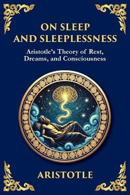 On Sleep and Sleeplessness: Aristotle's Theory of Rest, Dreams, and Consciousness (Large Print Deluxe Edition For Easy Reading) - Aristotle - cover